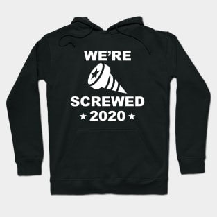 We’re Screwed 2020 Hoodie